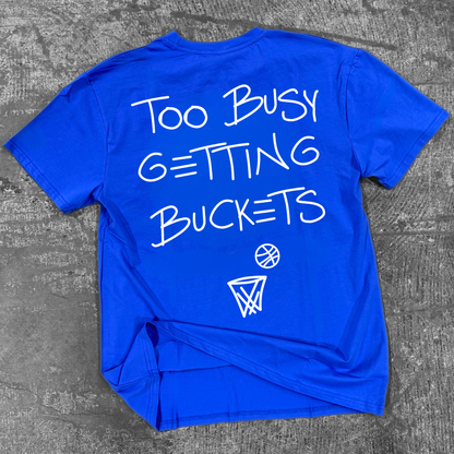 Too Busy Getting Buckets - T-Shirt - Blue