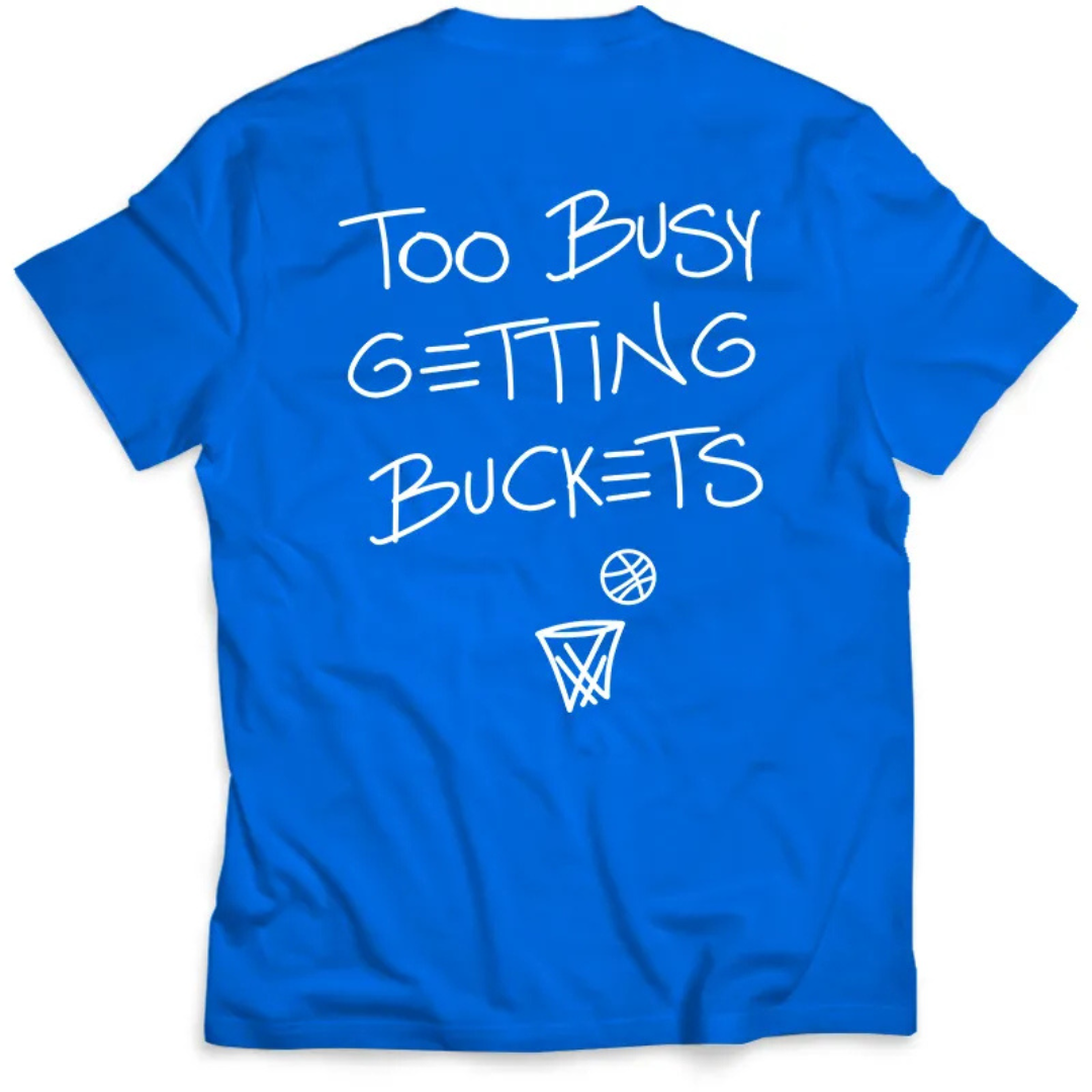 Too Busy Getting Buckets - T-Shirt - Blue