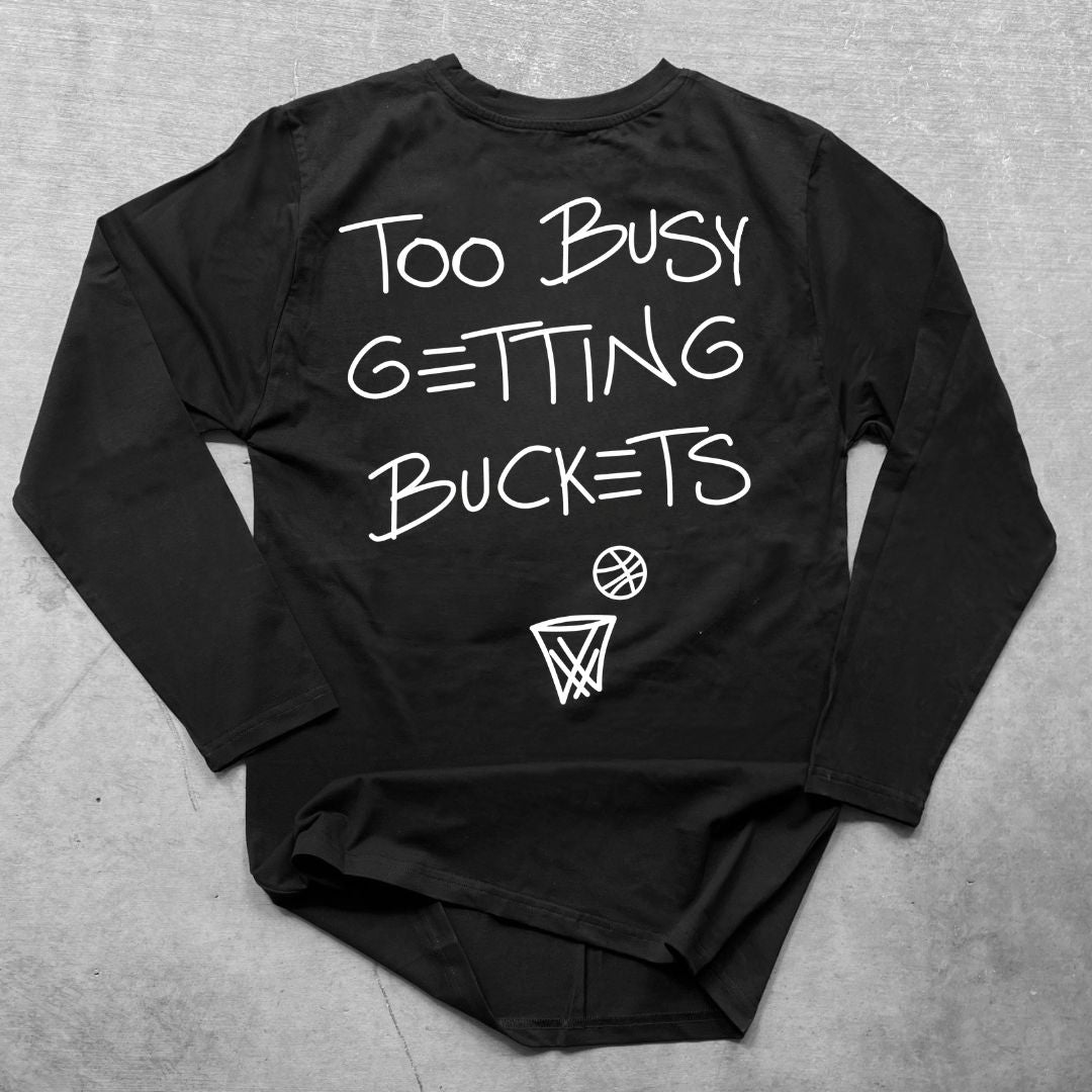Too Busy Getting Buckets - Long Sleeve - Black