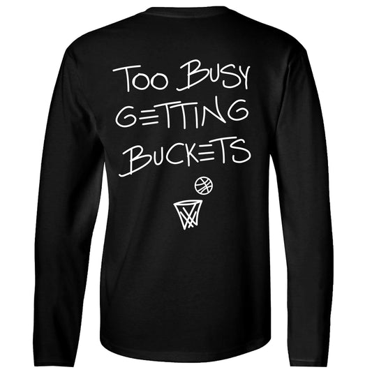 Too Busy Getting Buckets - Long Sleeve - Black