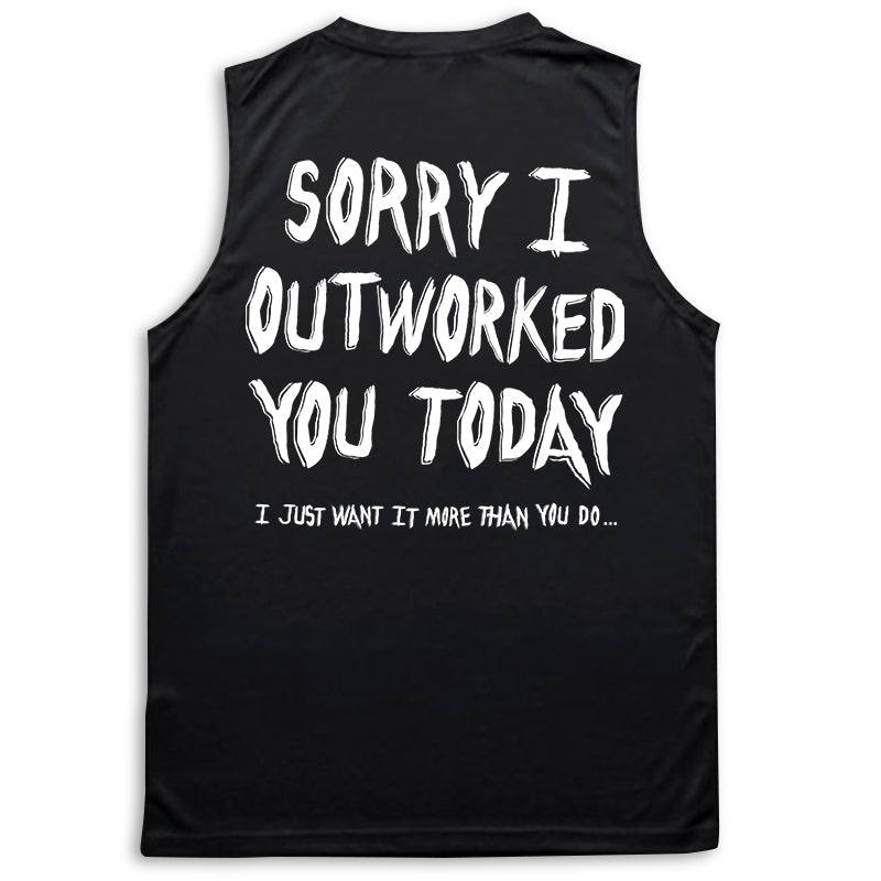 Sorry I Outworked You - Performance Tank - Black