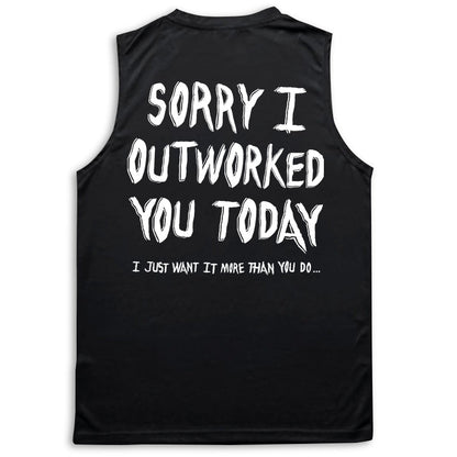Sorry I Outworked You - Performance Tank - Black