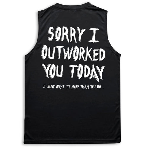 Sorry I Outworked You - Performance Tank - Black